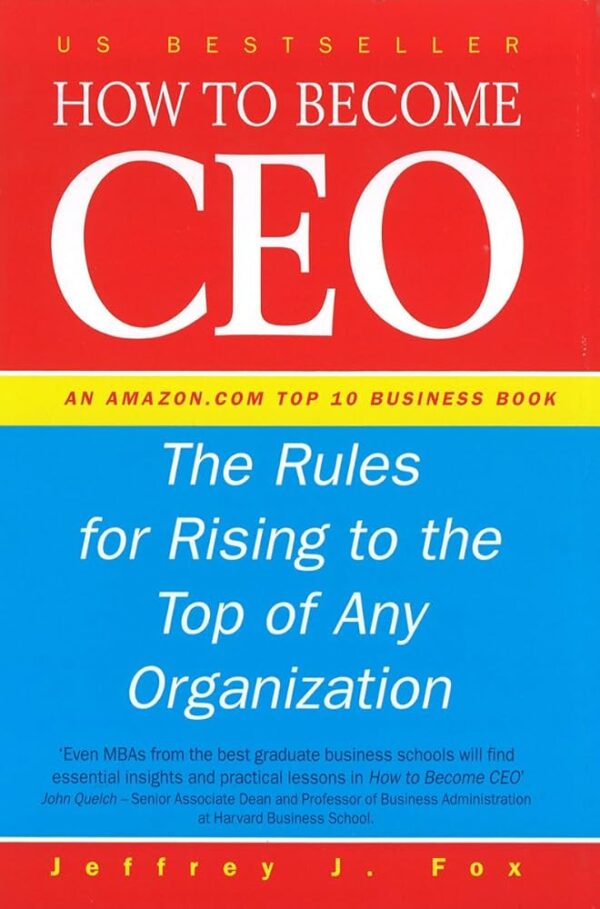 "How to Become CEO: The Rules for Rising to the Top of Any Organization"