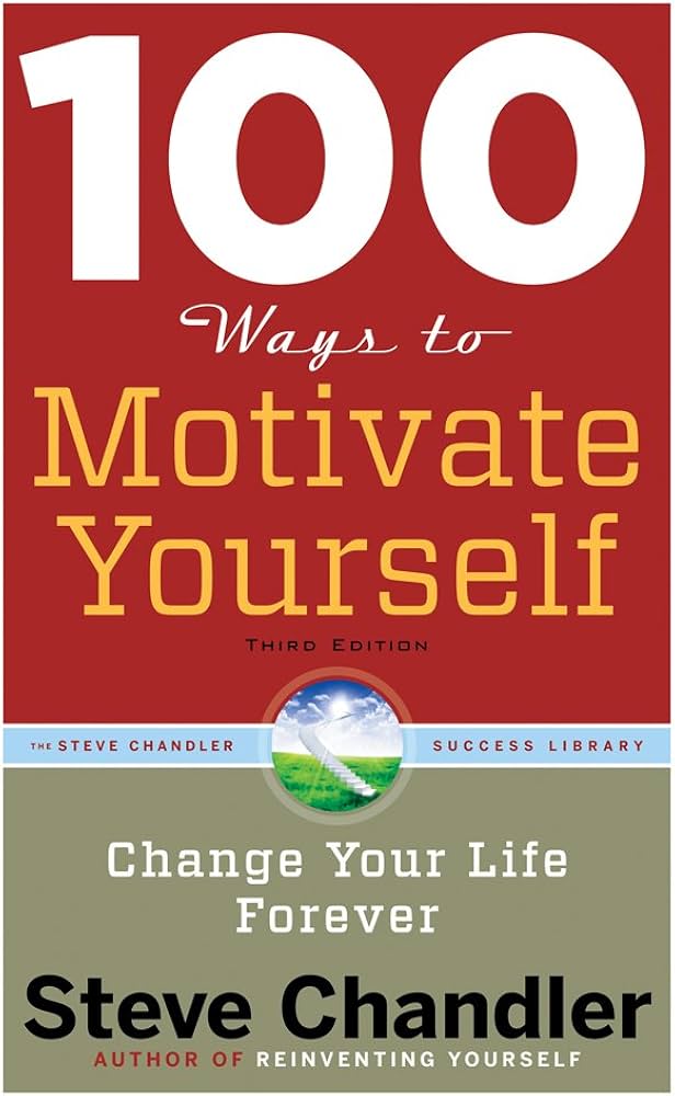 100 Ways to Motivate Yourself by Steve Chandler