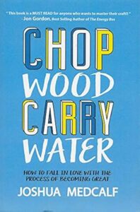 Chop Wood, Carry Water by Joshua Medcalf