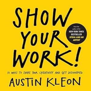 Discover 'Show Your Work!' by Austin Kleon