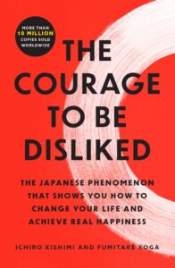 The Courage to Be Disliked by Ichiro Kishimi & Fumitake Koga_1