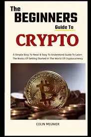The Beginner's Guide to Crypto: Your First Steps into the Exciting World of Digital Assets