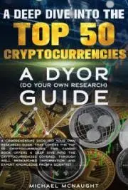 A Deep Dive Into The Top 50 Cryptocurrencies: A DYOR Guide